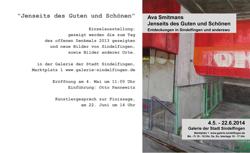 “Jenseits des Guten und Schönen”  Einzelausstellung: gezeigt werden die zum Tag des offenen Denkmals 2013 gezeigten und neue Bilder von Sindelfingen, sowie Bilder anderer Orte.  in der Galerie der Stadt Sindelfingen, Marktplatz 1 www.galerie-sindelfingen.de  Eröffnung am 4. Mai um 11:00 Uhr Einführung: Otto Pannewitz  Künstlergespräch zur Finissage, am 22. Juni um 14 Uhr