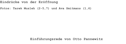 Fotos: Tarek Musleh (2-5,7) und Ava Smitmans (1,6) Eindrücke von der Eröffnung Einführungsrede von Otto Pannewitz